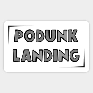 Podunk Landing Magnet